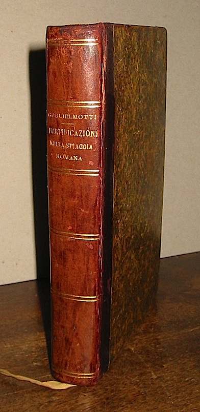 Alberto Guglielmotti Storia delle fortificazioni nella spiaggia romana risarcite ed accresciute dal 1560 al 1570... 1880 Roma Tipografia dei fratelli Monaldi